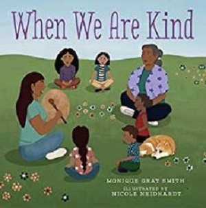 Book Cover of When We Are Kind by Monique Gray Smith 